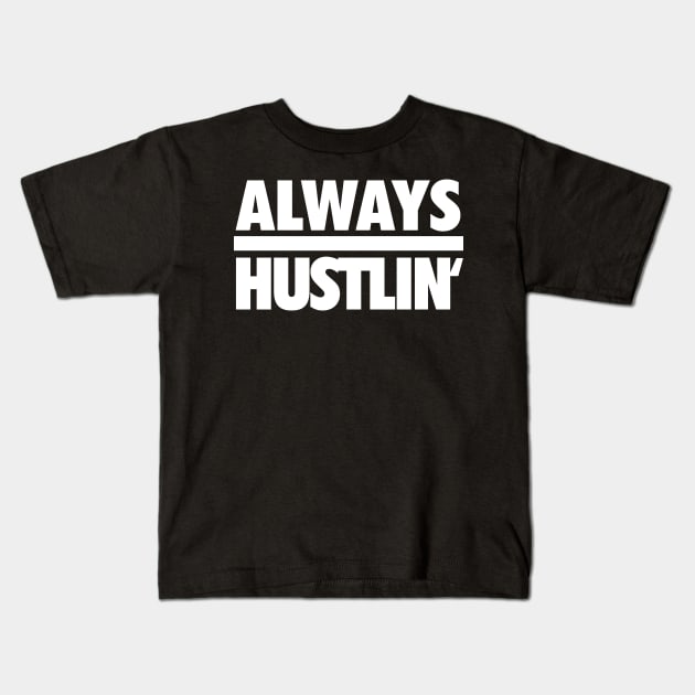 Always Hustlin' wht Kids T-Shirt by Tee4daily